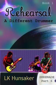 Title: Rehearsal: A Different Drummer (1-6-Serenade), Author: LK Hunsaker