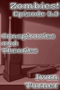 Title: Zombies! Episode 3.3: Conspiracies and Theories, Author: Ivan Turner