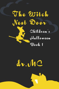 Title: Children's Halloween 1: The Witch Next Door, Author: Dr. MC