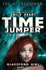 Title: Glassford Girl: Part 4 of the Emily Heart Time Jumper Series, Author: Jay J. Falconer