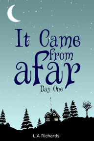 Title: It Came From Afar, Day One, Author: L.A. Richards