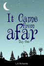 It Came From Afar, Day One