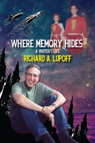 Title: Where Memory Hides: A Writer's Life, Author: Richard A. Lupoff