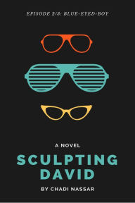 Title: Sculpting David: Episode 2: The Blue-Eyed-Boy - A Contemporary Romance Fiction, Author: Chadi Nassar