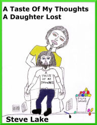 Title: A Taste Of My Thoughts A Daughter Lost, Author: Steve Lake