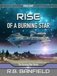 Title: Rise of a Burning Star: Book Eight: The Burning Star Series, Author: RB Banfield