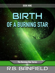 Title: Birth of a Burning Star: Book Nine: The Burning Star Series, Author: RB Banfield