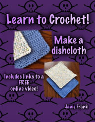 Title: Learn to Crochet: Make a Dishcloth, Author: Janis Frank