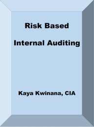 Title: Risk Based Internal Auditing, Author: Kaya Kwinana