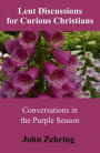 Lent Discussions for Curious Christians: Conversations in the Purple Season