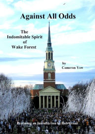 Title: Against All Odds*: The Indomitable Spirit of Wake Forest, Author: Cameron Yow