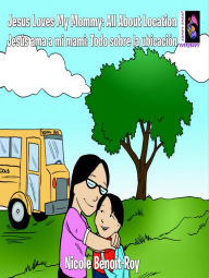 Title: Jesus Loves My Mommy: All about Location / Jesús ama a mi mami: Todo sobre la ubicación, Author: Nicole Benoit-Roy