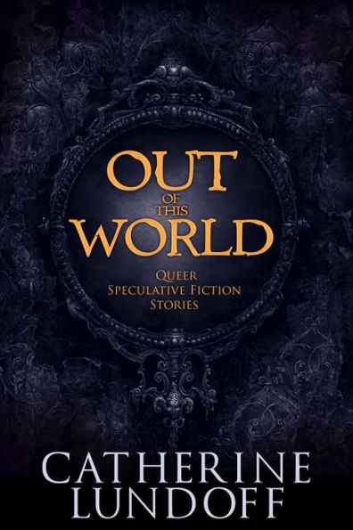 Out of This World: Queer Speculative Fiction Stories