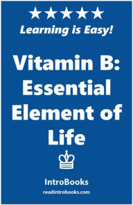 Title: Vitamin B: Essential Element of Life, Author: IntroBooks