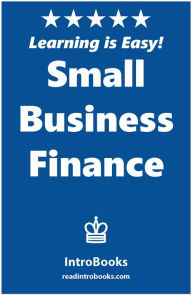 Title: Small Business Finance, Author: IntroBooks