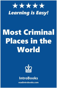 Title: Most Criminal Places in the World, Author: IntroBooks