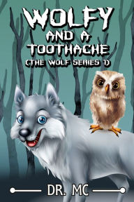 Title: Wolfy And A Toothache: Wolf Series Book 1, Author: Dr. MC