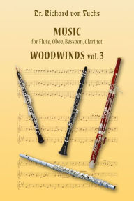 Title: Music for Flute, Oboe, Bassoon, Clarinet Woodwinds Vol. 3, Author: Richard von Fuchs