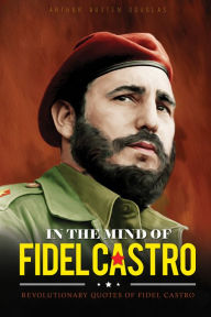 Title: In the Mind of Fidel Castro, Author: Arthur Austen Douglas