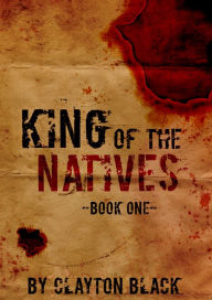 Title: King of the Natives: Book 1, Author: Clayton Black