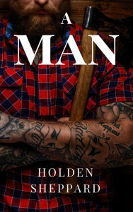 Title: A Man, Author: Holden Sheppard