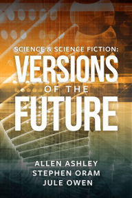 Title: Science & Science Fiction: Versions of the Future, Author: SilverWood Books