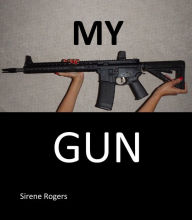 Title: My Gun, Author: Sirene Rogers