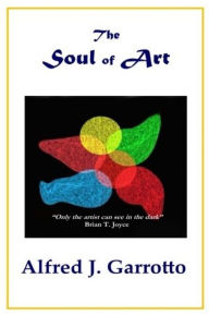 Title: The Soul of Art, Author: Alfred J. Garrotto