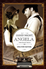 Title: Good Night, Angela: A 1920s Romantic Mystery, Author: Delynn Royer