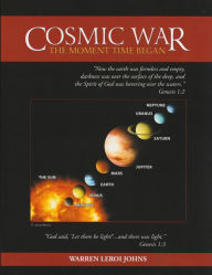 Title: Cosmic War: The Moment Time Began, Author: Warren LeRoi Johns