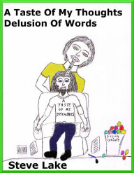 Title: A Taste Of My Thoughts Delusion Of Words, Author: Steve Lake