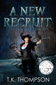 Title: The Dark Eve: A New Recruit, Author: TK Thompson