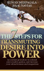 The 7 Steps for Transmuting Desire Into Power: An ancient procedure to unleash your animal magnetism, your creative genius, and attract everything you desire