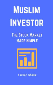 Title: Muslim Investor: The Stock Market Made Simple, Author: Farhan Khalid