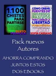 Title: Pack Nuevos Autores, Ahorra comprando juntos estos dos ebooks: 1100 Chistes para Partirse, (Berto Pedrosa) & Cómo crear fuentes de ingresos pasivos para lograr la libertad financiera, (Sofía Cassano), Author: Berto Pedrosa