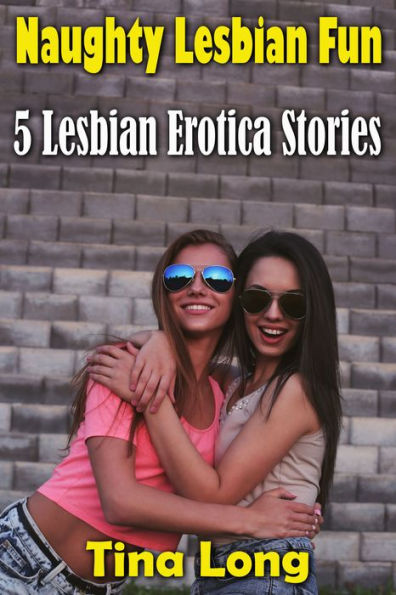 Naughty Lesbian Fun: 5 Lesbian Erotica Stories