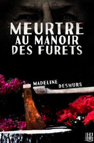 Title: Meurtre au manoir des Furets, Author: Madeline Desmurs