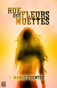 Title: Rue des Fleurs Muettes, Author: Manou Fuentes