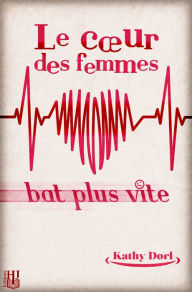 Title: Le coeur des femmes bat plus vite, Author: Kathy Dorl