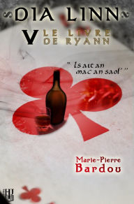 Title: Dia Linn - V - Le Livre de Ryann (Is ait an mac an saol'), Author: Marie-Pierre Bardou