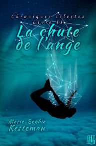 Title: La chute de l'ange (Chroniques celestes - Livre II), Author: Marie-Sophie Kesteman