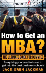 Title: How To Get An MBA? The Ultimate Guide For Dummies, Author: Jack Oren Jackman