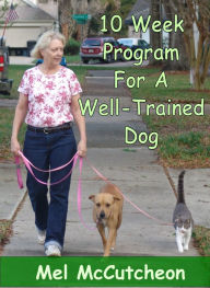 Title: 10 Week Program For A Well Trained Dog, Author: Mel McCutcheon