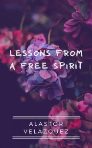 Title: Lessons From a Free Spirit, Author: Alastor Velazquez