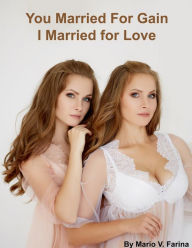 Title: You Married For Gain I Married For Love, Author: Mario V. Farina