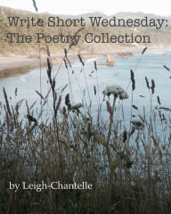 Title: Write Short Wednesday: The Poetry Collection, Author: Leigh-Chantelle