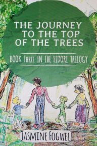 Title: The Journey to the Top of the Trees: Book 3 in The Fidori Trilogy, Author: Jasmine Fogwell