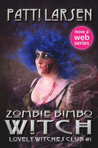 Title: Zombie Bimbo Witch, Author: Patti Larsen