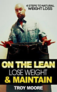 Title: On the Lean: Lose Weight and Maintain, Author: Troy Moore