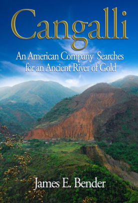 Cangalli An American Company Searches For An Ancient River Of Gold - 